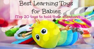 Best Learning Toys for Babies - Top 20 Toys That Will Hold Their Attention!
