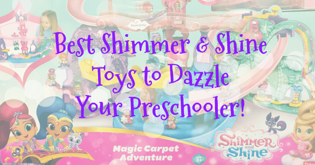 Best Shimmer and Shine Toys for Preschoolers