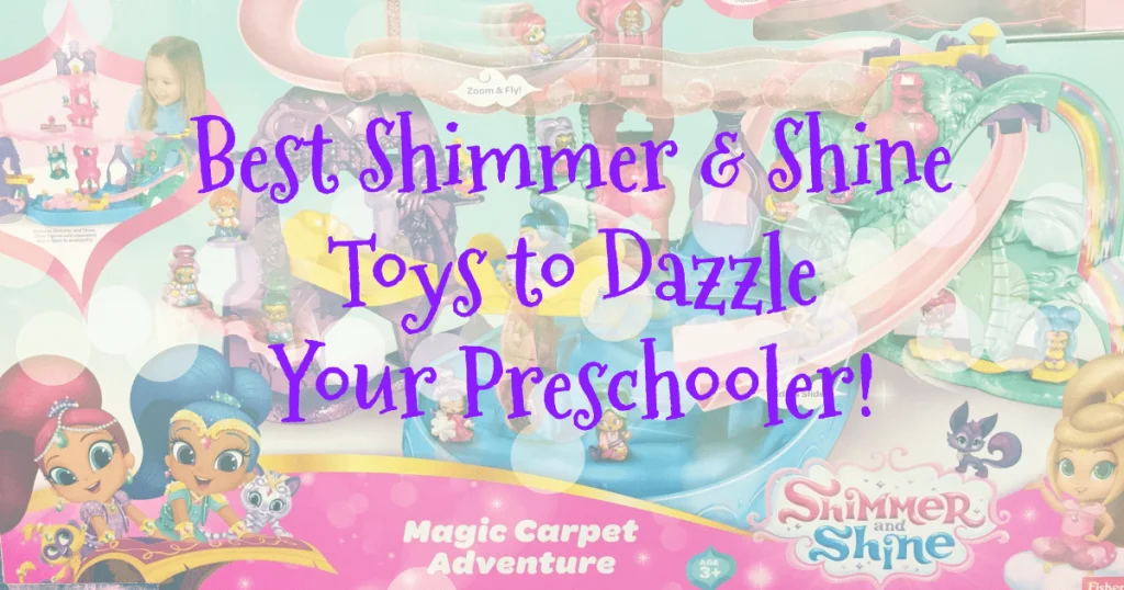 Best Shimmer and Shine Toys for Preschoolers